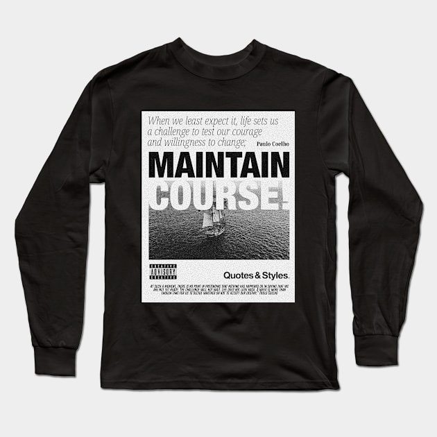 QUOTES & STYLES - MAINTAIN COURSE Long Sleeve T-Shirt by Quotes & Styles